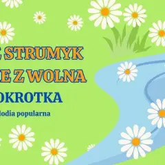 Podkłady muzyczne do piosenki gdzie strumyk płynie z wolna dla dzieci