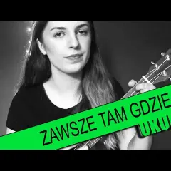 Tabulatura do Zawsze tam gdzie Ty na ukulele - jak zagrać ten hit?